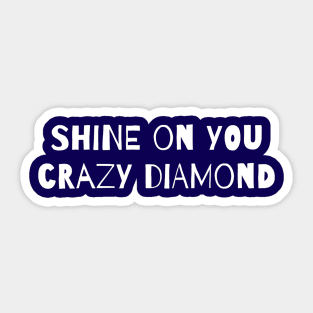 Shine On You Crazy Diamond! Sticker